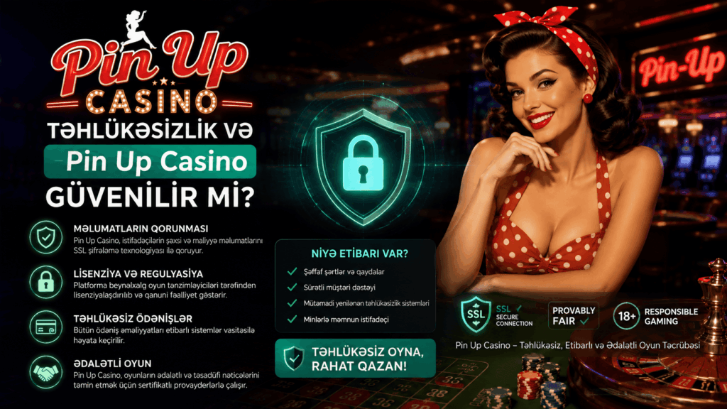 Təhlükəsizlik və Pin Up casino güvenilir mi mövzusu